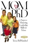 Mom Ph.D. : A Simple 6 Step Course on Leadership Skills for Moms - eBook