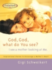 God, God What do You See? : I See a Mother Looking at Me - eBook