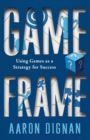 Game Frame : Using Games as a Strategy for Success - Book