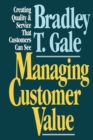 Managing Customer Value : Creating Quality and Service That Customers Can Se - Book