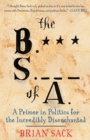 The B.S. of A. : A Primer in Politics for the Incredibly Disenchanted - Book