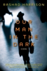 Our Man in the Dark : A Novel - Book