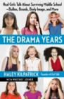 The Drama Years : Real Girls Talk About Surviving Middle School -- Bullies, Brands, Body Image, and More - eBook