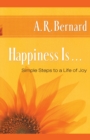 Happiness Is . . . : Simple Steps to a Life of Joy - Book