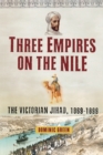 Three Empires on the Nile : The Victorian Jihad, 1869-1899 - Book