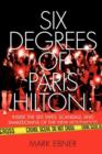 Six Degrees of Paris Hilton : Inside the Sex Tapes, Scandals, and Shakedowns of the New Hollywood - Book