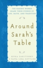 Around Sarah's Table : Ten Hasidic Women Share Their Stories of Life, Fai - Book