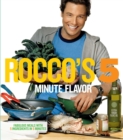 Rocco's Five Minute Flavor : Fabulous Meals with 5 Ingredients in 5 Minutes - eBook
