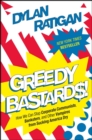 Greedy Bastards : How We Can Stop Corporate Communists, Banksters, and Other Vampires from Sucking America Dry - Book