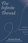 The Infinite Thread : Healing Relationships Beyond Loss - eBook