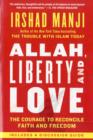 Allah, Liberty and Love : The Courage to Reconcile Faith and Freedom - Book