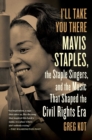 I'll Take You There : Mavis Staples, the Staple Singers, and the March up Freedom's Highway - eBook