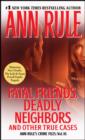 Fatal Friends, Deadly Neighbors : Ann Rule's Crime Files Volume 16 - Book