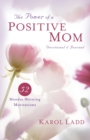 Power of a Positive Mom Devotional & Journal : 52 Monday Morning Motivations - Book
