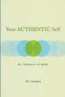 Your Authentic Self : Be Yourself At Work - eBook