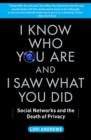 I Know Who You Are and I Saw What You Did : Social Networks and the Death of Privacy - eBook