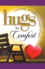Hugs to Comfort : Stories, Sayings and Scriptures to Encourage and I - Book