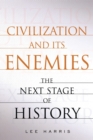 Civilization and Its Enemies : The Next Stage of History - Book