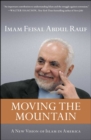 Moving the Mountain : Beyond Ground Zero to a New Vision of Islam in America - eBook