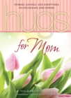 Hugs for Mom : Stories, Sayings, and Scriptures to Encourage and Inspire - Book