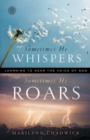 Sometimes He Whispers, Sometimes He Roars : Learning to Hear the Voice of God - Book