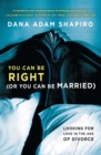 You Can Be Right (or You Can Be Married) : Looking for Love in the Age of Divorce - eBook