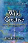 Wild Creative : Igniting Your Passion and Potential in Work, Home, and Life - eBook