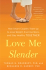 Love Me Slender : How Smart Couples Team Up to Lose Weight, Exercise More, and Stay Healthy Together - Book