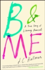 B & Me : A True Story of Literary Arousal - eBook