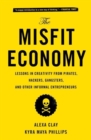 The Misfit Economy : Lessons in Creativity from Pirates, Hackers, Gangsters and Other Informal Entrepreneurs - Book