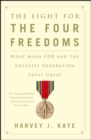 The Fight for the Four Freedoms : What Made FDR and the Greatest Generation Truly Great - eBook