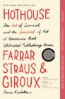 Hothouse : The Art of Survival and the Survival of Art at America's Most Celebrated Publishing House, Farrar, Straus, and Giroux - eBook