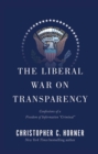 The Liberal War on Transparency : Confessions of a Freedom of Information ',Criminal', - eBook