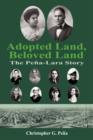 Adopted Land, Beloved Land : The Pena-Lara Story - Book