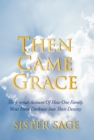 Then Came Grace : The Journal Account of How One Family Went from Darkness into Their Destiny - eBook