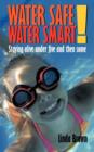Water Safe! Water Smart! : Staying Alive Under Five and Then Some - Book