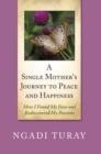A Single Mother's Journey to Peace and Happiness : How I Found My Voice and Rediscovered My Passions - eBook