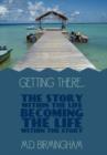 Getting There... : The Story within the Life Becoming the Life within the Story! - Book