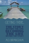 Getting There... : The Story Within the Life Becoming the Life Within the Story! - eBook