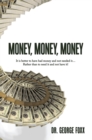 Money, Money, Money : It Is Better to Have Had Money and Not Needed It... Rather Than to Need It and Not Have It! - eBook