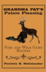 Grandma Pat'S Palate Pleasing Fish and Wild Game Recipes - eBook