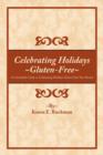 Celebrating Holidays ~Gluten-Free~ : An Invaluable Guide to Celebrating Holidays Gluten-Free Year-Round - Book