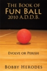 The Book of Fun Ball 2010 A.D.D.B. : Evolve or Perish - eBook