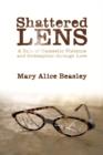 Shattered Lens : A Tale of Domestic Violence and Redemption Through Love - Book