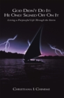 God Didn't Do It; He Only Signed off on It : Living a Purposeful Life Through the Storm - eBook