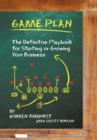 Game Plan : The Definitive Playbook for Starting or Growing Your Business - Book