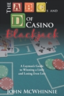The a B C's and D of Casino Blackjack : A Layman's Guide to Winning a Little and Losing Even Less - eBook