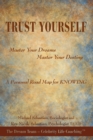 Trust Yourself : Master Your Dreams... Master Your Destiny... a Personal Road Map for Knowing - eBook