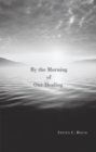 By the Morning of Our Healing - eBook