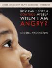 How Can I Cope & Control Myself When I Am Angry? : Anger Management Helpful Guidelines & Workbook - Book